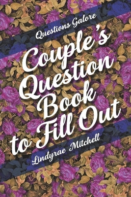 Questions Galore - Couple's Question Book to Fill Out by Mitchell, Lindyrae