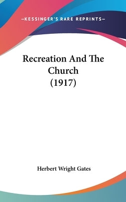 Recreation And The Church (1917) by Gates, Herbert Wright