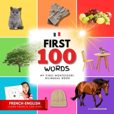 My first bilingual Montessori book in French English: First 100 words, learn French for kids by Montessori, Éveil