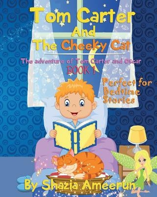 Tom Carter And The Cheeky Cat: The adventure of Tom Carter and Oscar by Ameerun, Shazia