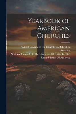 Yearbook of American Churches by Federal Council of the Churches of Ch
