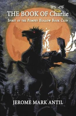 The Book of Charlie: Spirit of the Pompey Hollow Book Club by Antil, Jerome Mark