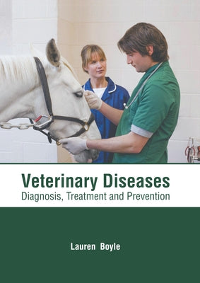 Veterinary Diseases: Diagnosis, Treatment and Prevention by Boyle, Lauren
