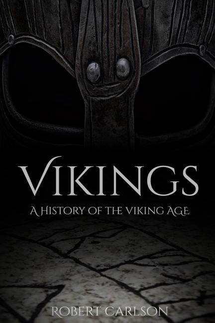 Vikings: A History of the Viking Age by Carlson, Robert