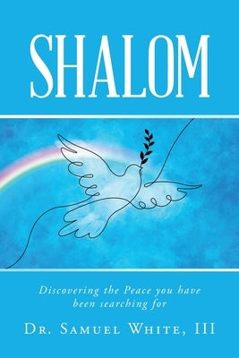 Shalom: Discovering the Peace you have been searching for by White, Samuel, III