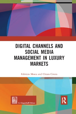 Digital Channels and Social Media Management in Luxury Markets by Mosca, Fabrizio