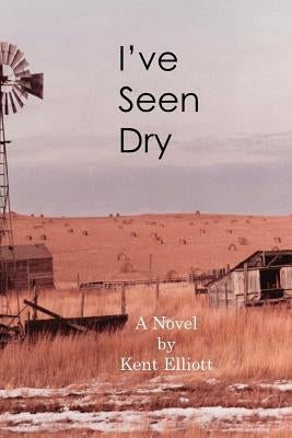 I've Seen Dry by Elliott, Kent H.