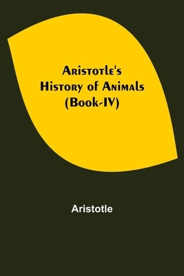 Aristotle's History of Animals (Book-IV) by Aristotle