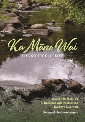 Ka Māno Wai: The Source of Life by Mokuau, Noreen K.
