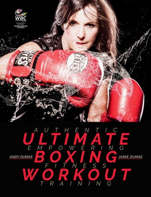 Ultimate Boxing Workout: Authentic Workouts for Fitness by Dumas, Andy