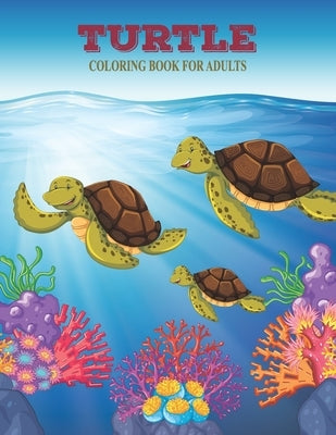 Turtle Coloring Book For Adults: Coloring Toy Gifts For Toddlers, kids or adult Realaxation by House, Prity Book