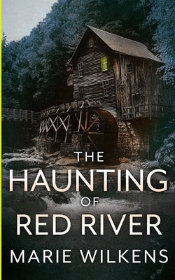 The Haunting of Red River by Wilkens, Marie