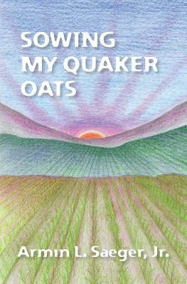 Sowing My Quaker Oats by Saeger Nierenberg, Julie