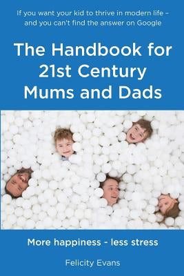 The Handbook for 21st Century Mums and Dads by Evans, Felicity