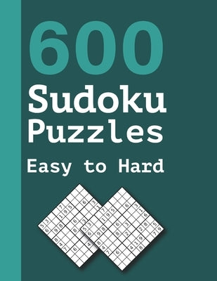 600 Sudoku Puzzles Easy to Hard: Easy to Medium Sudokus Puzzle Book with Solutions by Griffin, Marjorie