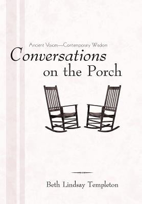 Conversations on the Porch: Ancient Voices-Contemporary Wisdom by Templeton, Beth Lindsay