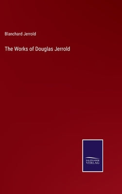 The Works of Douglas Jerrold by Jerrold, Blanchard