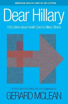 Dear Hillary: 100 Letters about health care by McLean, Gerard
