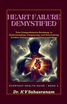 Heart Failure Demystified by Kalpathy, Sahasranam