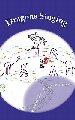 Dragons Singing: The return of the dragons by Petrie, Barbara Ann