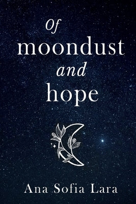 Of Moondust And Hope by Lara, Ana Sofia