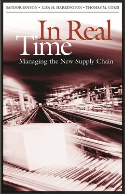 In Real Time: Managing the New Supply Chain by Boyson, Sandor