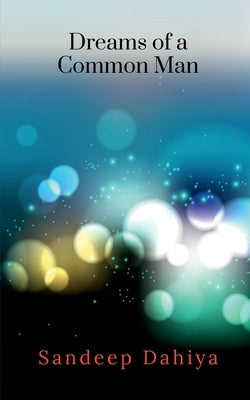 Dreams of a Common Man by Dahiya, Sandeep