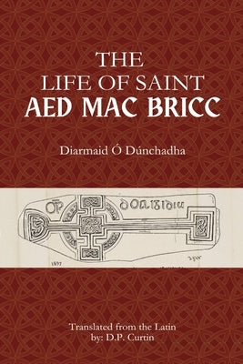 The Life of Saint Aed mac Bricc by O. Dunchadha, Diarmaid