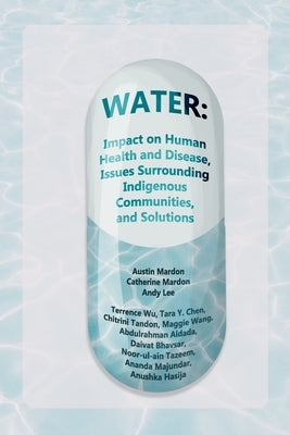 Water: Impact on Human Health and Disease, Issues Surrounding Indigenous Communities, and Solutions by Mardon, Austin