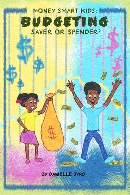 Money Smart Kids- Budgeting: Saver or Spender? by Byrd, Danielle