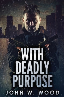 With Deadly Purpose by Wood, John W.