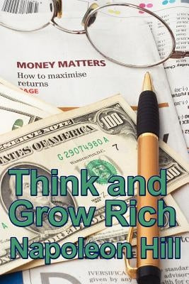 Think and Grow Rich by Hill, Napoleon