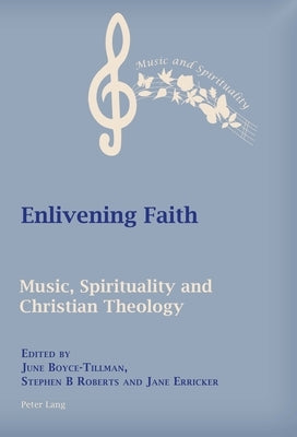 Enlivening Faith: Music, Spirituality and Christian Theology by Boyce-Tillman, June