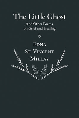The Little Ghost - And Other Poems on Grief and Healing by Millay