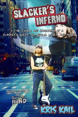 Slacker's Inferno: The Trials and Hardships of a Slacker's Quest for Gurlz, Lunch, and Money by Wood, Fred "trunks"