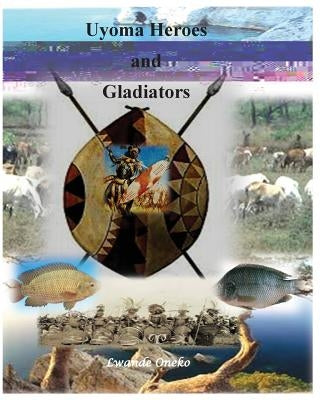 Uyoma Heroes and Gladiators by Otieno, Elisha