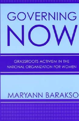 Governing Now: Grassroots Activism in the National Organization for Women by Barakso, Maryann