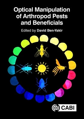 Optical Manipulation of Arthropod Pests and Beneficials by Ben-Yakir, David