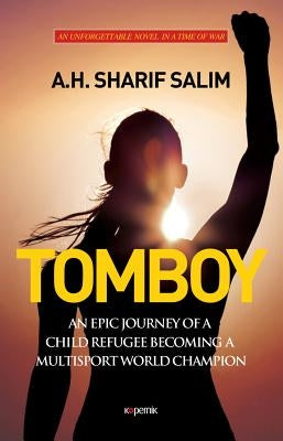 Tomboy: An Epic Journey of a Child Refugee Becoming a Multisport World Champion by Salim, A. H. Sharif