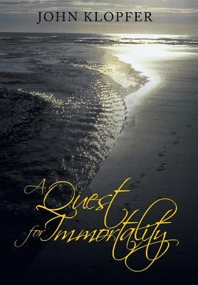A Quest for Immortality by Klopfer, John