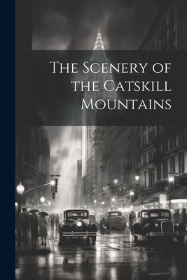 The Scenery of the Catskill Mountains by Anonymous