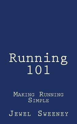 Running 101: Making Running Simple by Sweeney, Jewel
