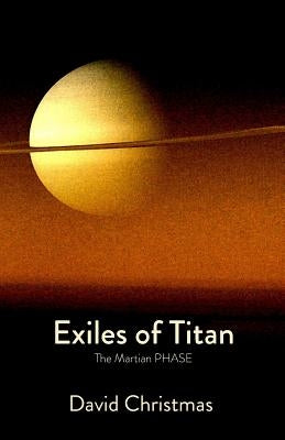 Exiles of Titan: The Martian Phase by Christmas, David
