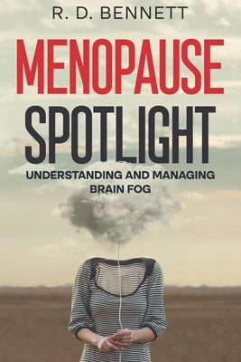 Menopause Spotlight: Understanding and Managing Brain Fog by Bennett, R. D.