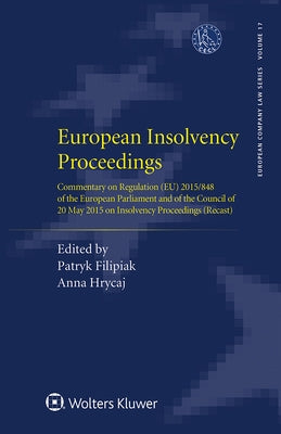 European Insolvency Proceedings: Commentary on Regulation (EU) 2015/848 of the European Parliament and of the Council of 20 May 2015 on Insolvency Pro by Filipiak, Patryk