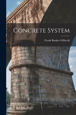 Concrete System by Gilbreth, Frank Bunker