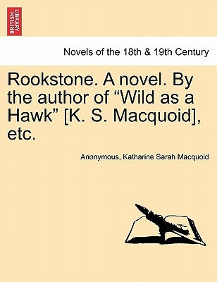 Rookstone. a Novel. by the Author of Wild as a Hawk [K. S. Macquoid], Etc. by Anonymous