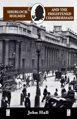 Sherlock Holmes and the Frightened Chambermaid by Hall, John