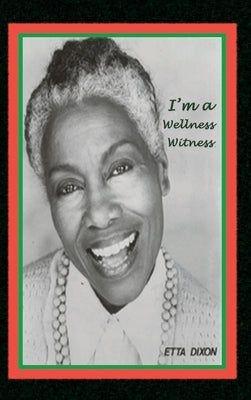 I'm a Wellness Witness by Dixon, Etta