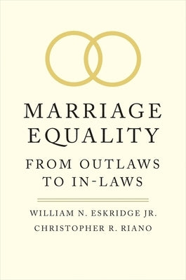 Marriage Equality: From Outlaws to In-Laws by Eskridge, William N.